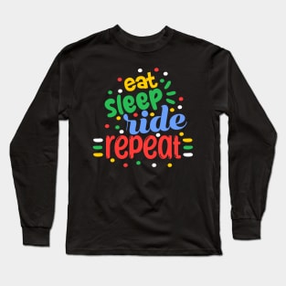 Eat Sleep Ride Repeat Long Sleeve T-Shirt